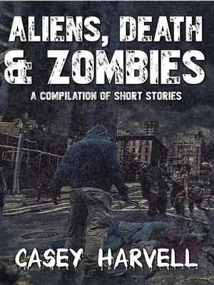 cover image of Aliens, Death & Zombies- a Compilation of Short Stories